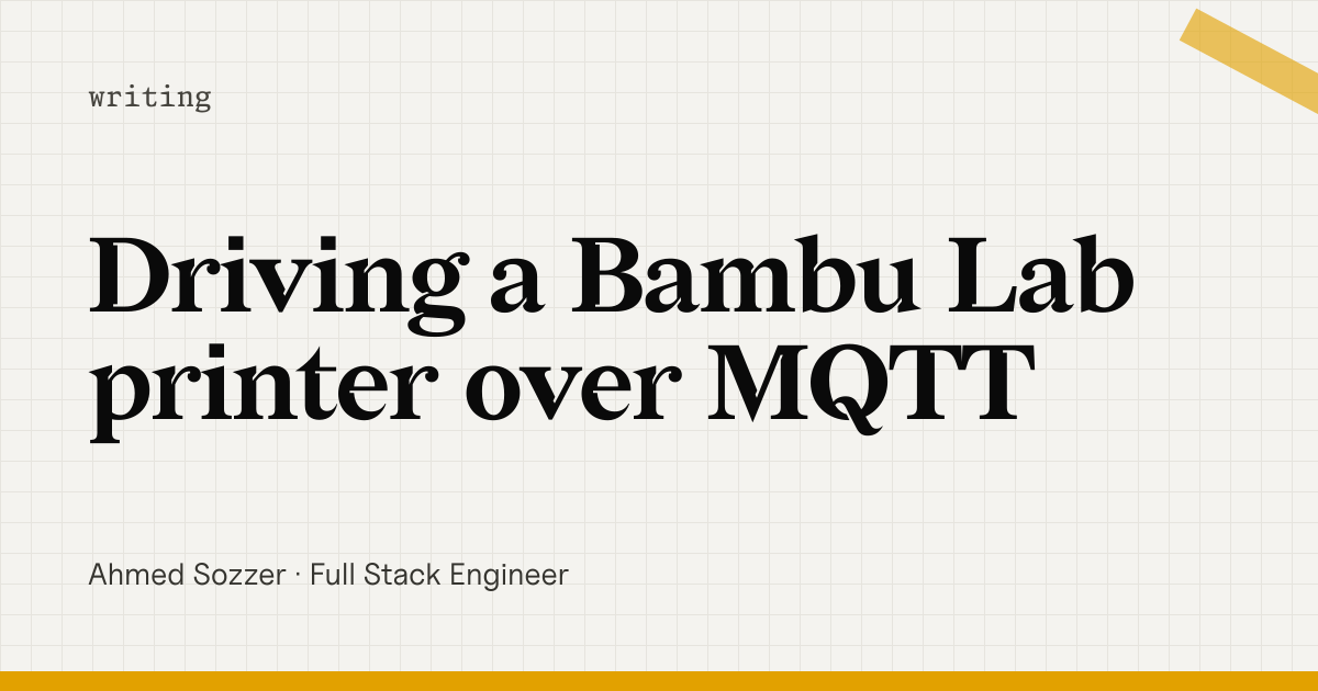 Driving a Bambu Lab printer over MQTT · Ahmed Sozzer